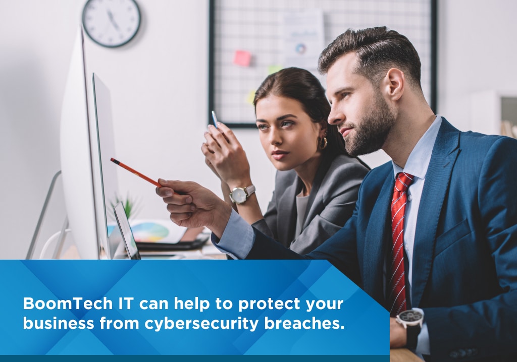 BoomTech IT can help protect your business from cybersecurity breaches BoomTech IT can help protect your business from cybersecurity breaches